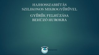 Mikrogyűrűs hajhosszabbítás online tanfolyam oktatás gyűrűk felhúzása behúzó hurokra lecke
