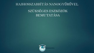 Hajhosszabbítás nanogyűrűvel online tanfolyam lecke szükséges eszközök bemutatása